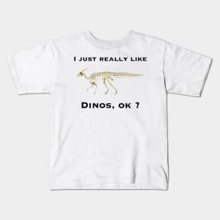 I just really like dinos, ok ? Kids T-Shirt